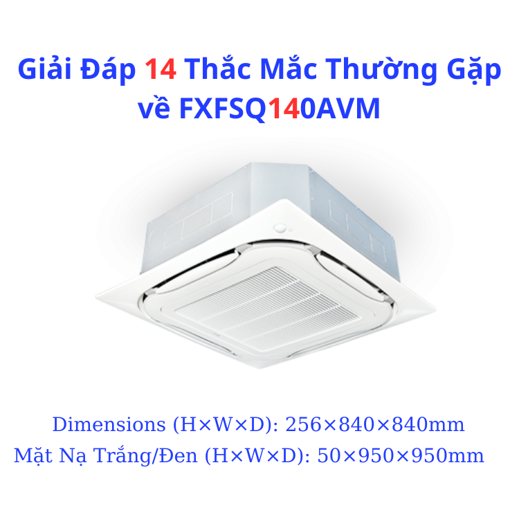 Giải Đáp 14 Thắc Mắc Thường Gặp về FXFSQ140AVM